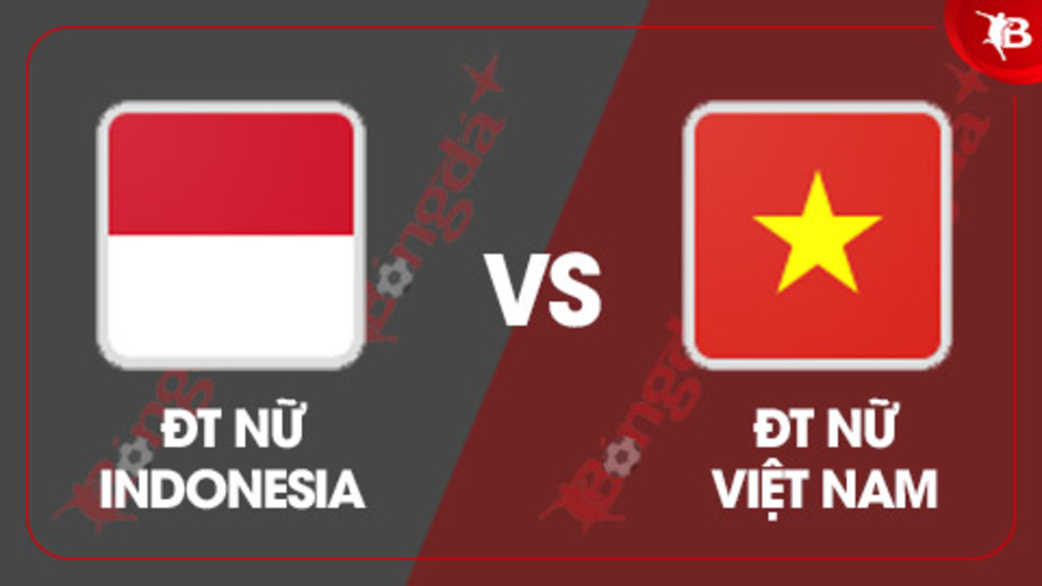 Nhận định bóng đá ĐT nữ Indonesia vs ĐT nữ Việt Nam, 19h30 ngày 9/8: Thêm chiến thắng cho Việt Nam