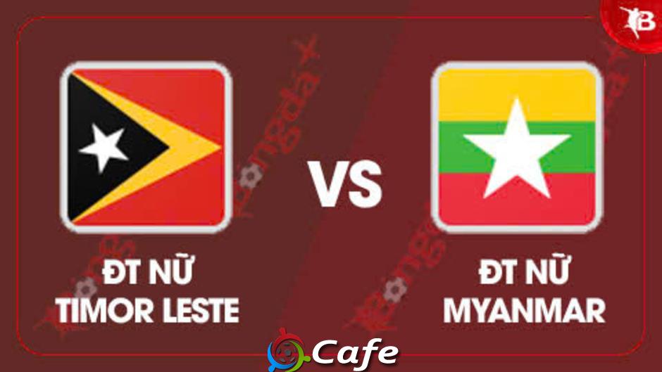 Nhận định bóng đá ĐT nữ Timor Leste vs ĐT nữ Myanmar,16h30 ngày 10/8:  Thắng không tì vết!