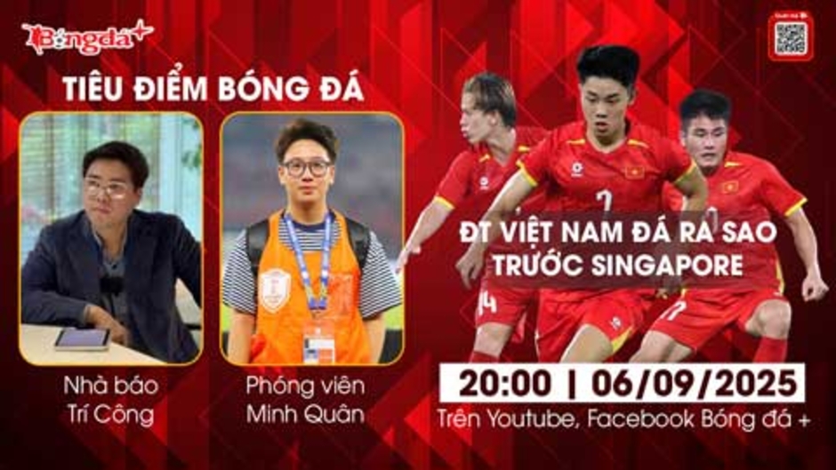 Tiêu điểm bóng đá 6/9: U23 Việt Nam có thực sự đá buồn ngủ trước U23 Singapore?