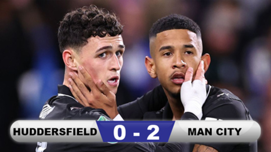 Kết quả Huddersfield 0-2 Man City: Foden tiếp tục thăng hoa