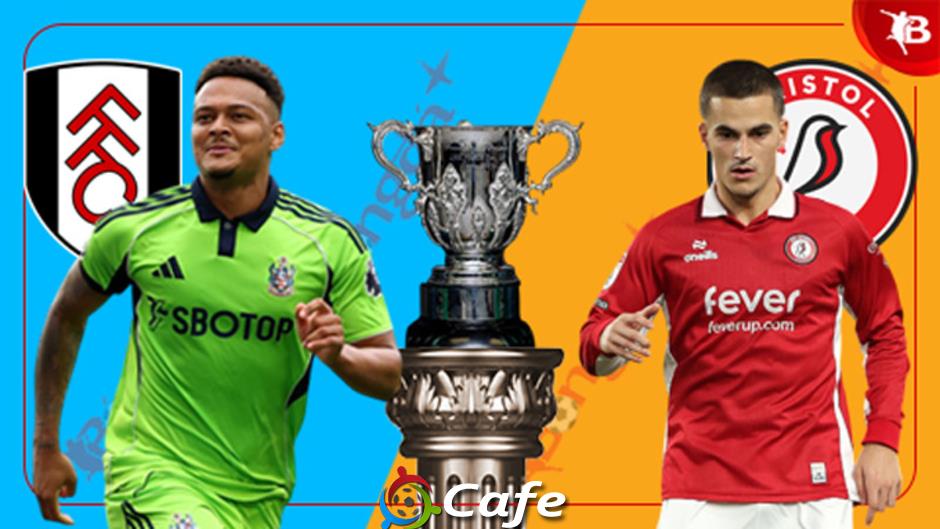 Nhận định bóng đá Fulham vs Bristol, 01h45 ngày 28/8: Vé ở lại London