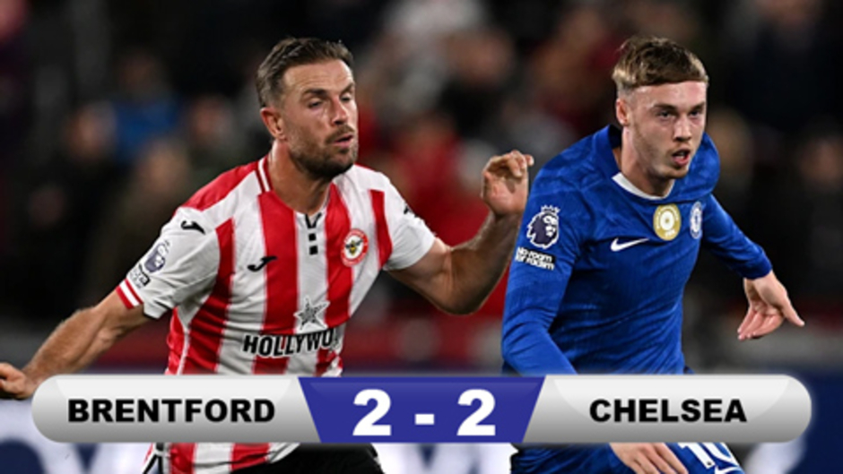 Kết quả Brentford 2-2 Chelsea: The Blues mất 2 điểm phút 90