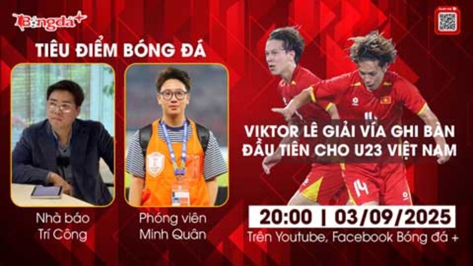Tiêu điểm bóng đá 3/9: Viktor Lê giải vía, ghi bàn đầu tiên cho U23 Việt Nam