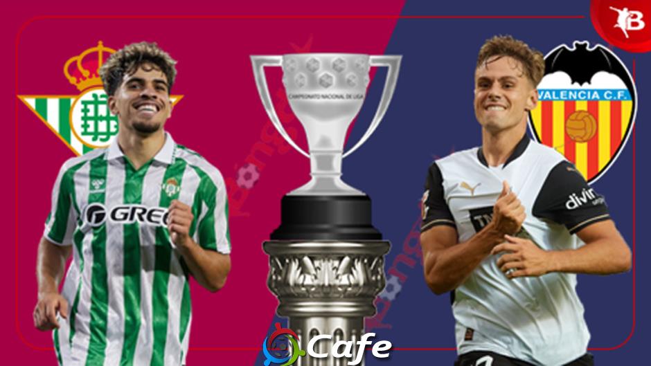 Nhận định bóng đá Betis vs Valencia, 02h00 ngày 24/5: Lấy đà cho chung kết Conference League