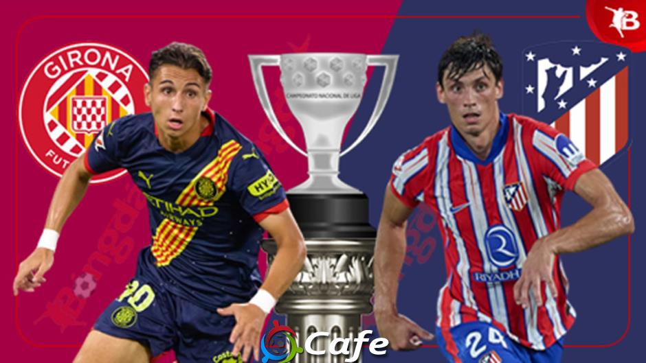 Nhận định bóng đá Girona vs Atletico, 19h00 ngày 25/5: Đội khách trọn niềm vui