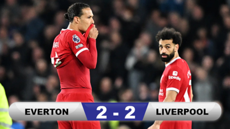 Kết quả Everton 2-2 Liverpool: Trái đắng phút bù giờ cuối