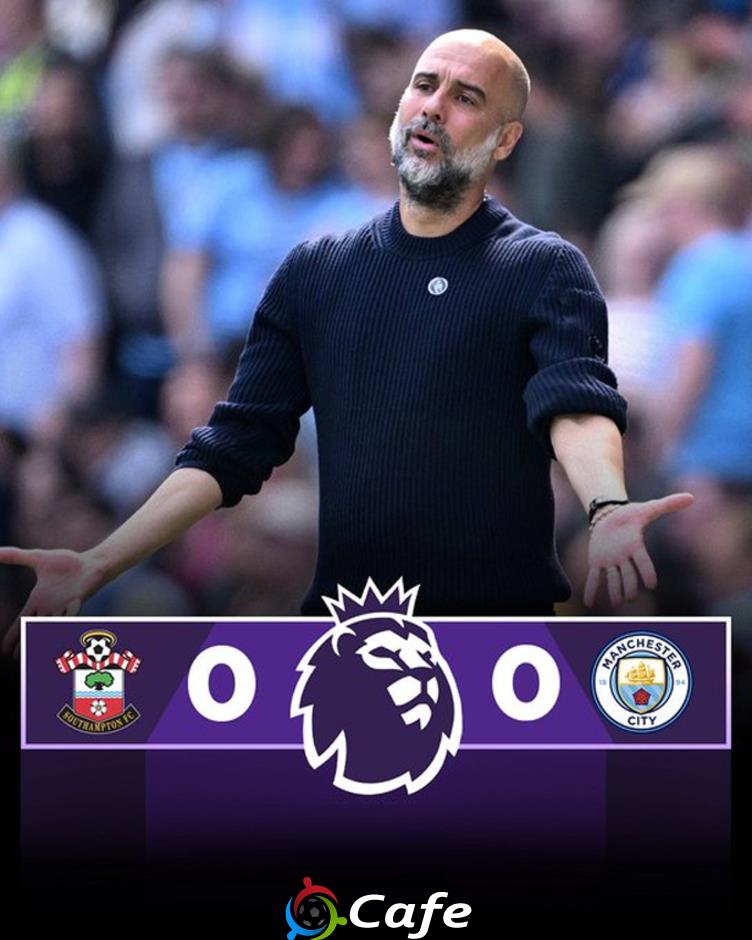 Kết quả Southampton 0-0 Man City: Man xanh bất lực trước đội bét bảng