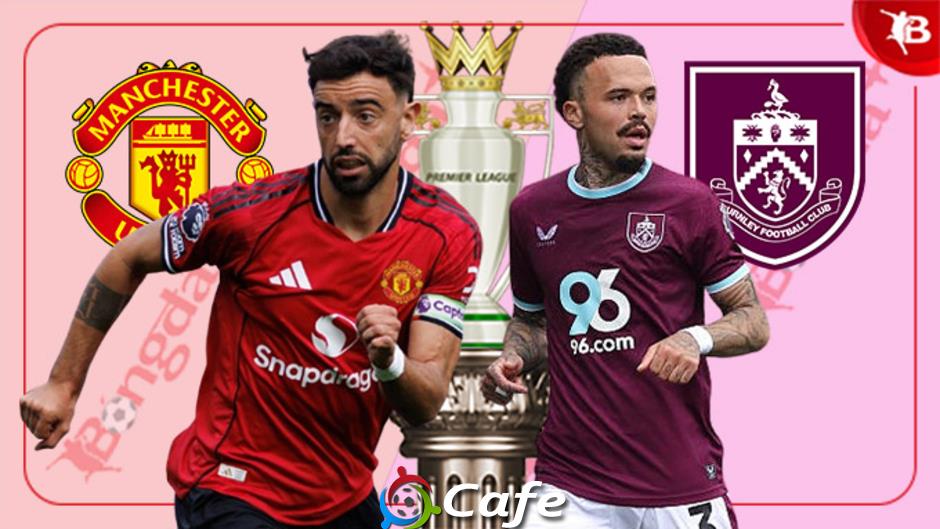 Nhận định bóng đá MU vs Burnley, 21h00 ngày 30/8: Tức nước vỡ bờ