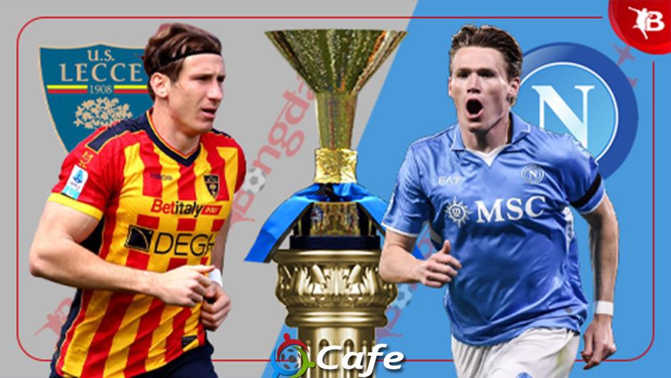 Nhận định bóng đá Lecce vs Napoli, 23h00 ngày 3/5: Xây chắc ngôi đầu