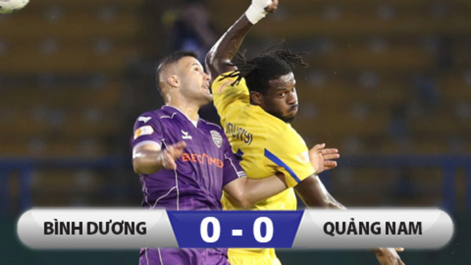 Kết quả Bình Dương 0-0 Quảng Nam: Có 