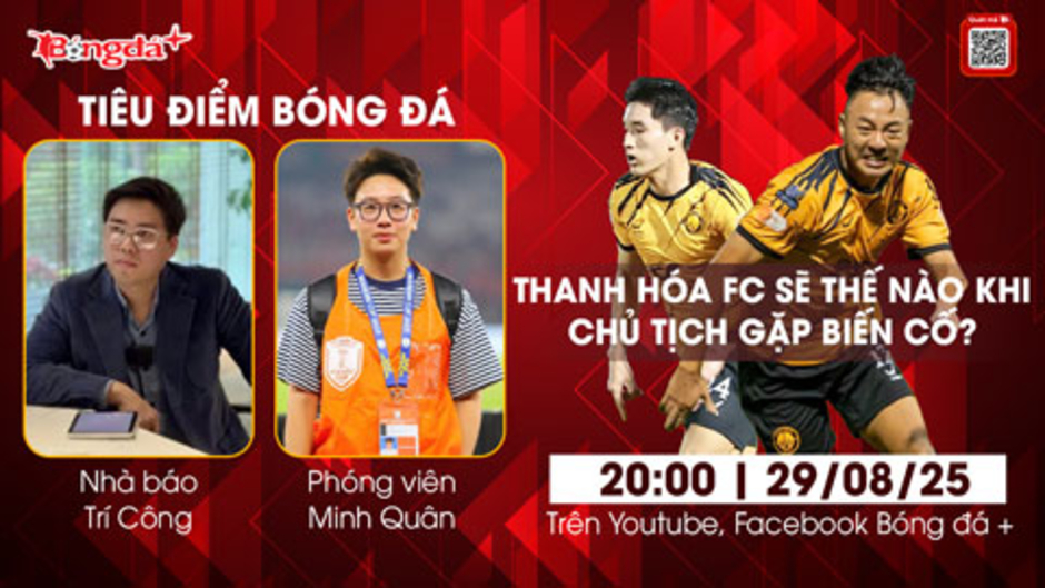 Tiêu điểm bóng đá 29/8: Thanh Hóa sẽ thế nào khi Chủ tịch Cao Tiến Đoan gặp biến cố?